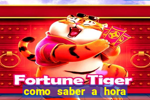 como saber a hora certa de jogar no tiger fortune